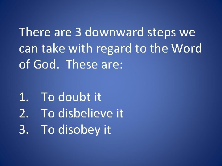 There are 3 downward steps we can take with regard to the Word of