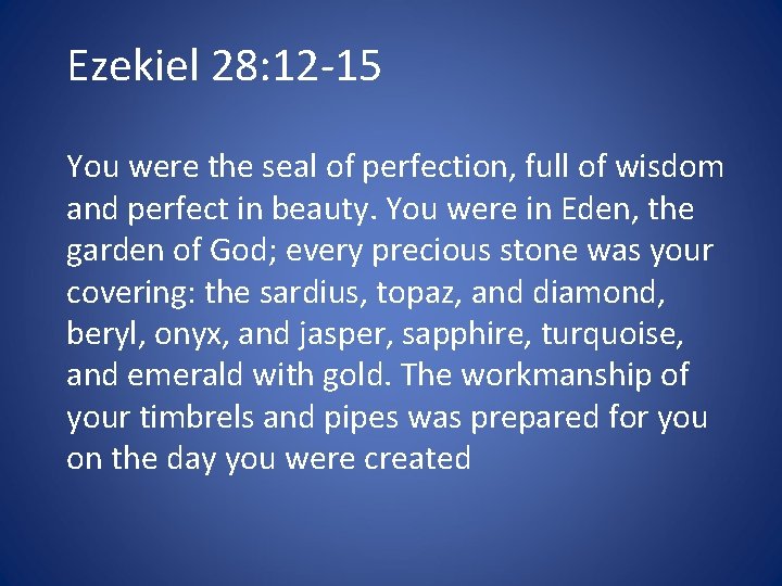Ezekiel 28: 12 -15 You were the seal of perfection, full of wisdom and