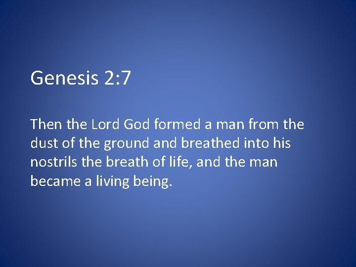 Genesis 2: 7 Then the Lord God formed a man from the dust of