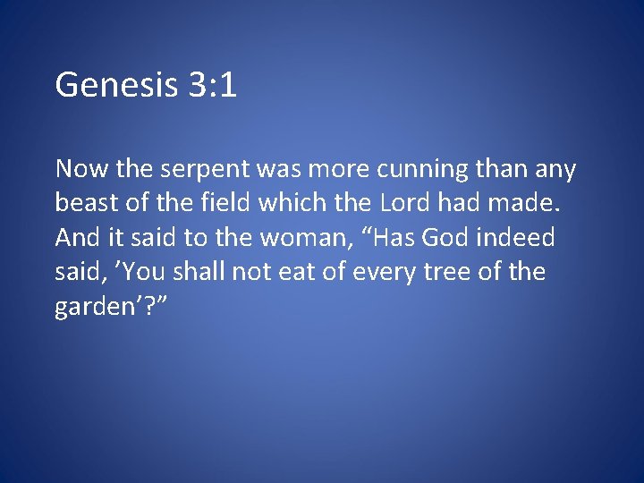 Genesis 3: 1 Now the serpent was more cunning than any beast of the