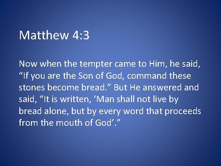 Matthew 4: 3 Now when the tempter came to Him, he said, “If you