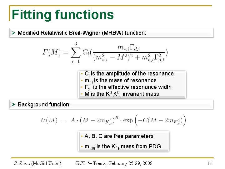 Fitting functions Ø Modified Relativistic Breit-Wigner (MRBW) function: • Ci is the amplitude of