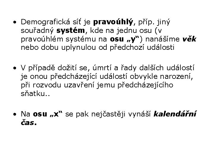  • Demografická síť je pravoúhlý, příp. jiný souřadný systém, kde na jednu osu