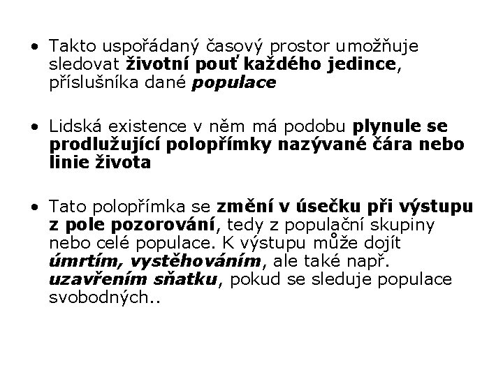  • Takto uspořádaný časový prostor umožňuje sledovat životní pouť každého jedince, příslušníka dané