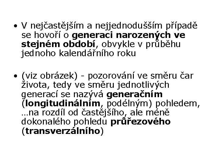  • V nejčastějším a nejjednodušším případě se hovoří o generaci narozených ve stejném