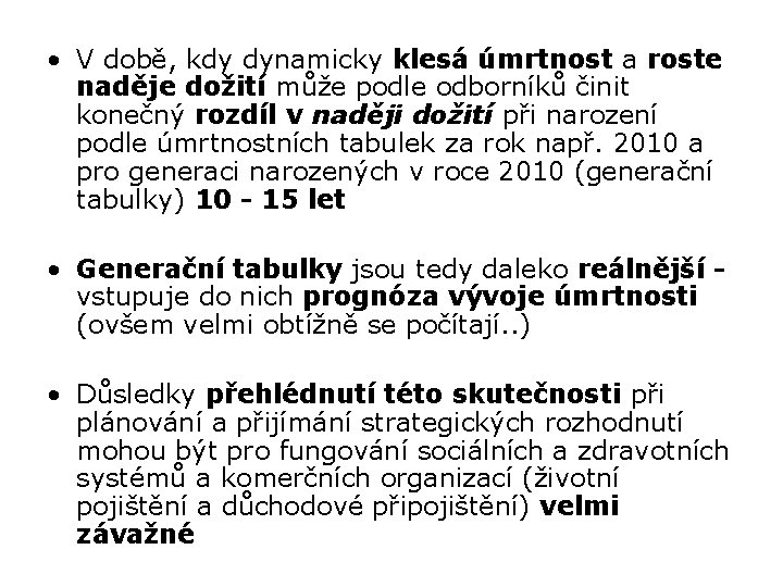  • V době, kdy dynamicky klesá úmrtnost a roste naděje dožití může podle