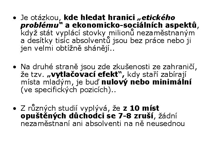  • Je otázkou, kde hledat hranici „etického problému“ a ekonomicko-sociálních aspektů, když stát