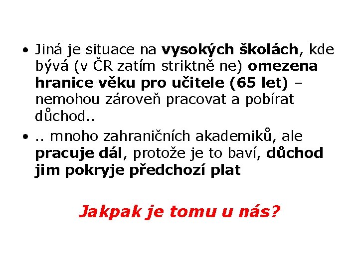  • Jiná je situace na vysokých školách, kde bývá (v ČR zatím striktně