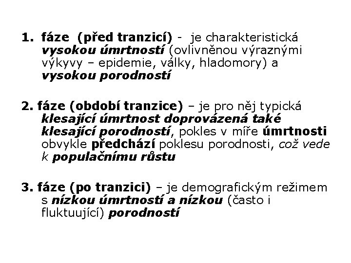 1. fáze (před tranzicí) - je charakteristická vysokou úmrtností (ovlivněnou výraznými výkyvy – epidemie,