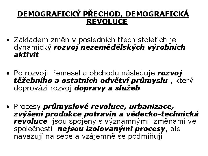 DEMOGRAFICKÝ PŘECHOD, DEMOGRAFICKÁ REVOLUCE • Základem změn v posledních třech stoletích je dynamický rozvoj