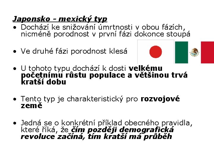 Japonsko - mexický typ • Dochází ke snižování úmrtnosti v obou fázích, nicméně porodnost