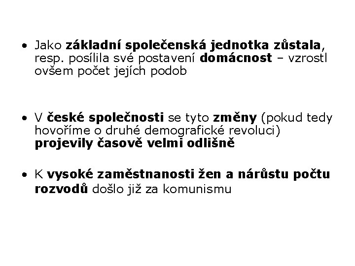  • Jako základní společenská jednotka zůstala, resp. posílila své postavení domácnost – vzrostl