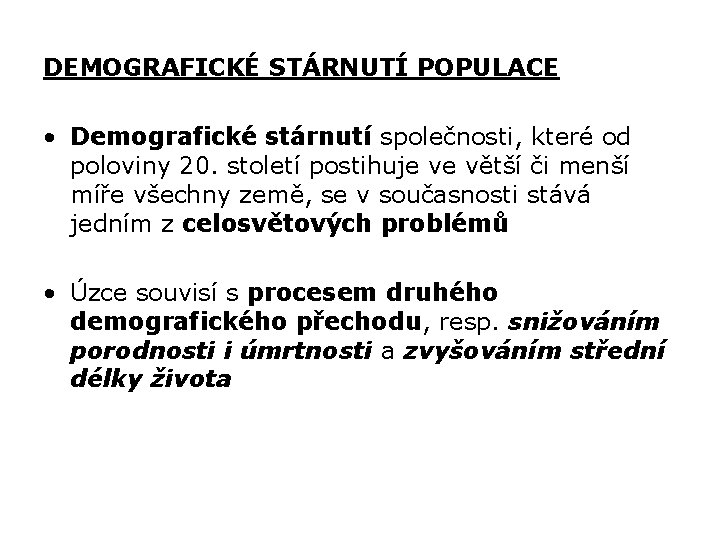 DEMOGRAFICKÉ STÁRNUTÍ POPULACE • Demografické stárnutí společnosti, které od poloviny 20. století postihuje ve