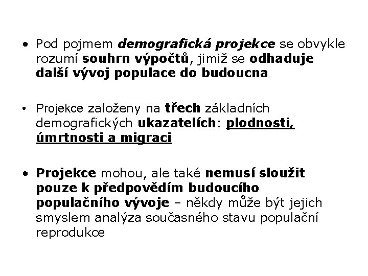  • Pod pojmem demografická projekce se obvykle rozumí souhrn výpočtů, jimiž se odhaduje