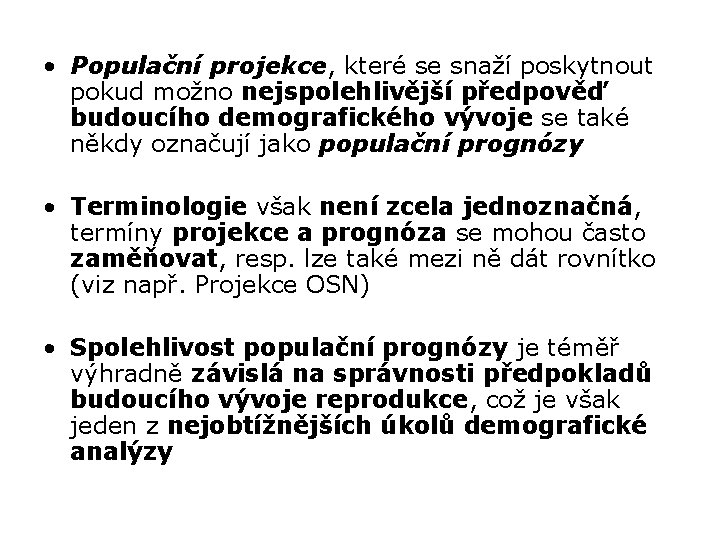  • Populační projekce, které se snaží poskytnout pokud možno nejspolehlivější předpověď budoucího demografického