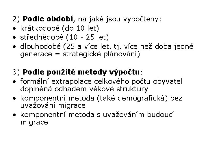 2) Podle období, na jaké jsou vypočteny: • krátkodobé (do 10 let) • střednědobé