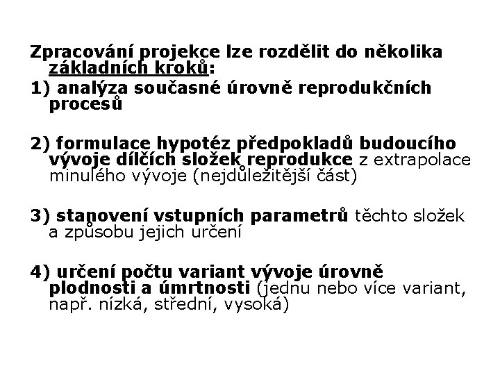 Zpracování projekce lze rozdělit do několika základních kroků: 1) analýza současné úrovně reprodukčních procesů