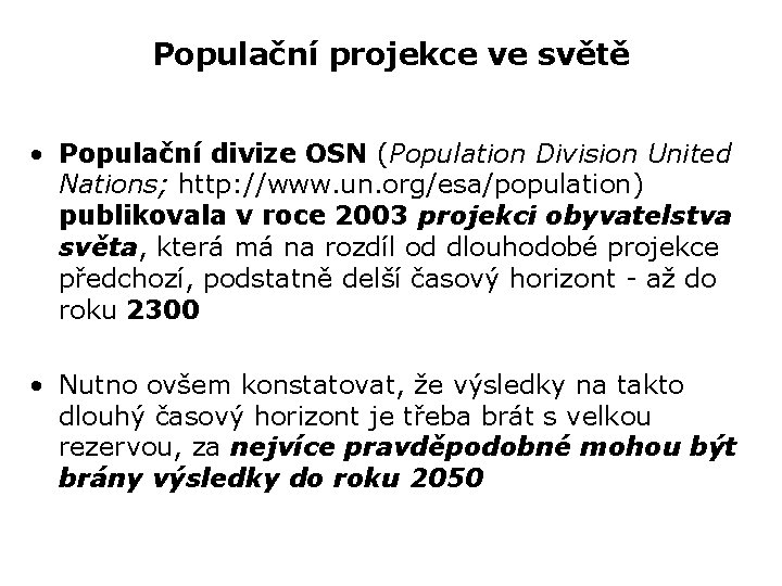 Populační projekce ve světě • Populační divize OSN (Population Division United Nations; http: //www.