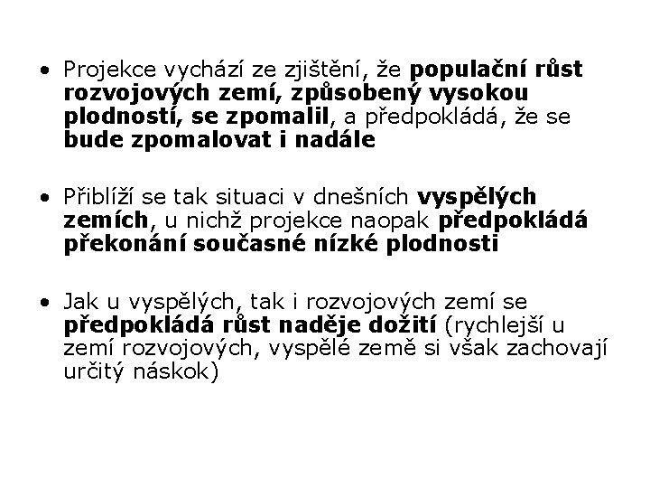  • Projekce vychází ze zjištění, že populační růst rozvojových zemí, způsobený vysokou plodností,