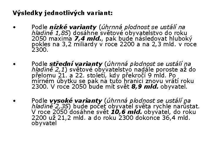 Výsledky jednotlivých variant: • Podle nízké varianty (úhrnná plodnost se ustálí na hladině 1,