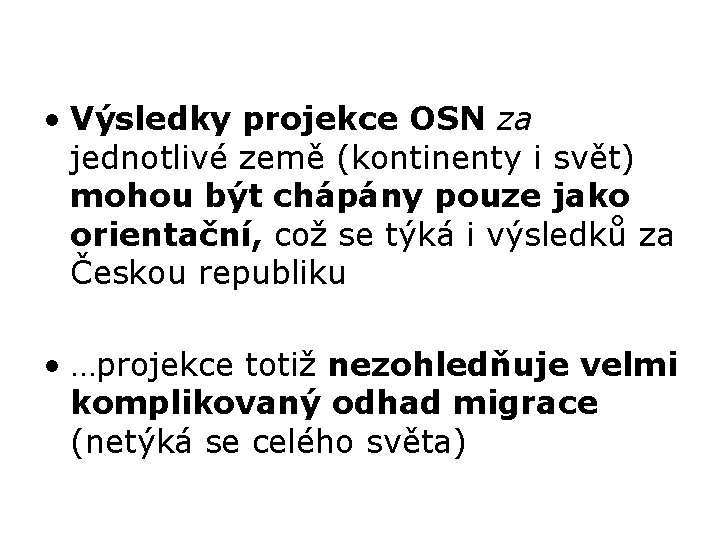  • Výsledky projekce OSN za jednotlivé země (kontinenty i svět) mohou být chápány