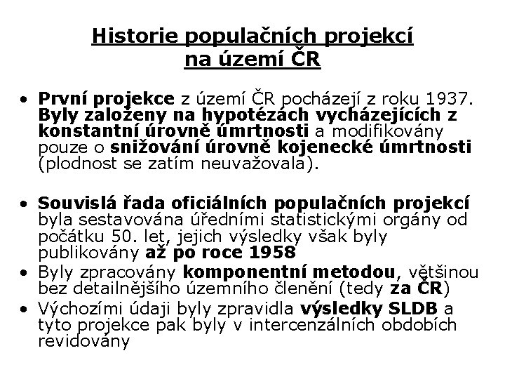 Historie populačních projekcí na území ČR • První projekce z území ČR pocházejí z