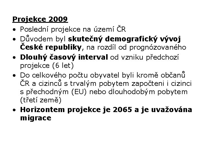 Projekce 2009 • Poslední projekce na území ČR • Důvodem byl skutečný demografický vývoj