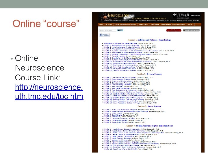 Online “course” • Online Neuroscience Course Link: http: //neuroscience. uth. tmc. edu/toc. htm 