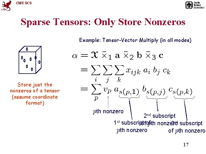 CMU SCS Sparse Tensors: Only Store Nonzeros Example: Tensor-Vector Multiply (in all modes) Store