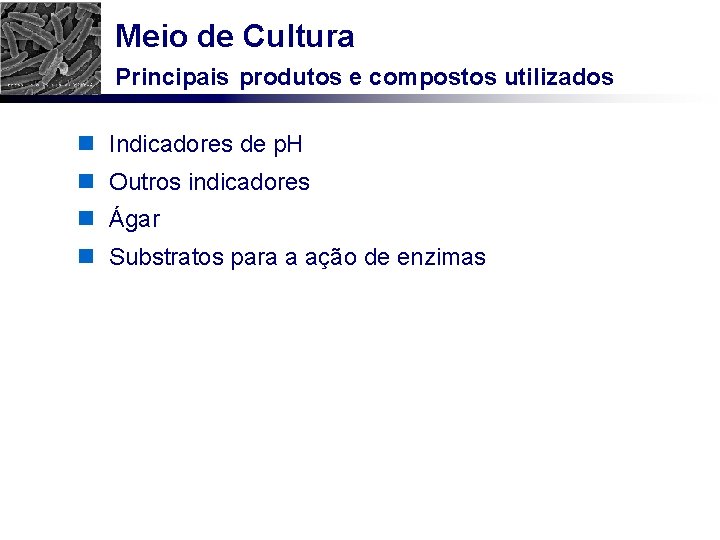 Meio de Cultura Principais produtos e compostos utilizados n Indicadores de p. H n
