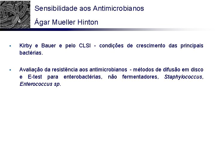 Sensibilidade aos Antimicrobianos Ágar Mueller Hinton § Kirby e Bauer e pelo CLSI -