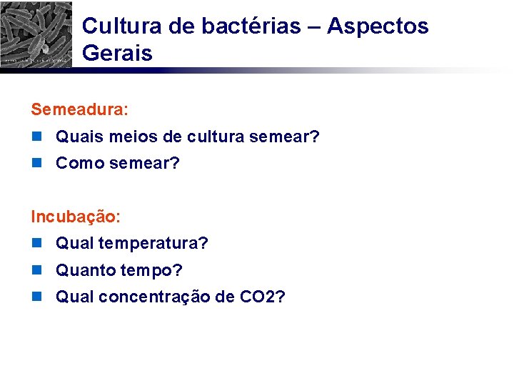 Cultura de bactérias – Aspectos Gerais Semeadura: n Quais meios de cultura semear? n