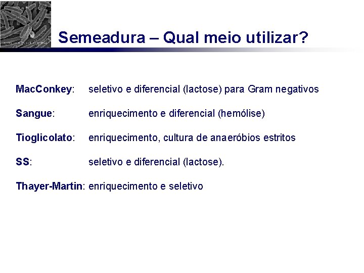 Semeadura – Qual meio utilizar? Mac. Conkey: seletivo e diferencial (lactose) para Gram negativos