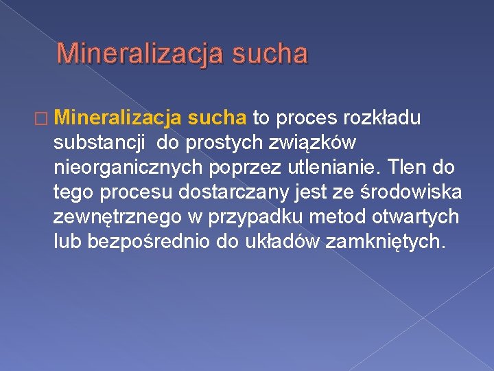 Mineralizacja sucha � Mineralizacja sucha to proces rozkładu substancji do prostych związków nieorganicznych poprzez