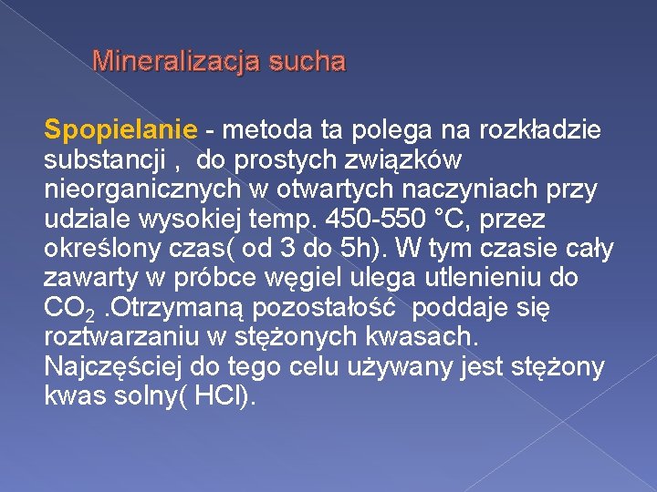 Mineralizacja sucha Spopielanie - metoda ta polega na rozkładzie substancji , do prostych związków