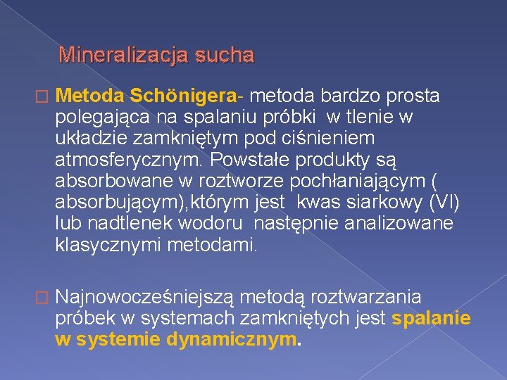 Mineralizacja sucha � Metoda Schönigera- metoda bardzo prosta polegająca na spalaniu próbki w tlenie