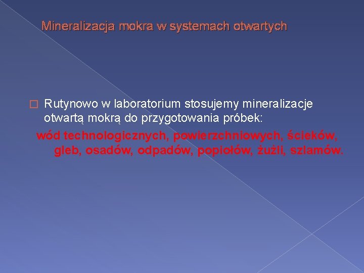 Mineralizacja mokra w systemach otwartych Rutynowo w laboratorium stosujemy mineralizacje otwartą mokrą do przygotowania