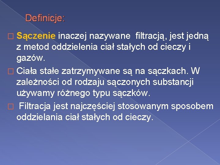 Definicje: � Sączenie inaczej nazywane filtracją, jest jedną z metod oddzielenia ciał stałych od