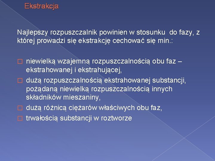 Ekstrakcja Najlepszy rozpuszczalnik powinien w stosunku do fazy, z której prowadzi się ekstrakcję cechować