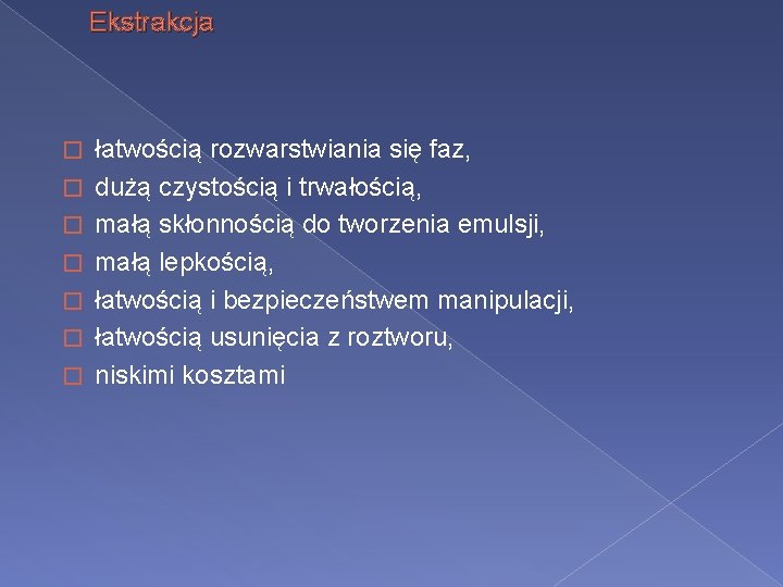 Ekstrakcja � � � � łatwością rozwarstwiania się faz, dużą czystością i trwałością, małą