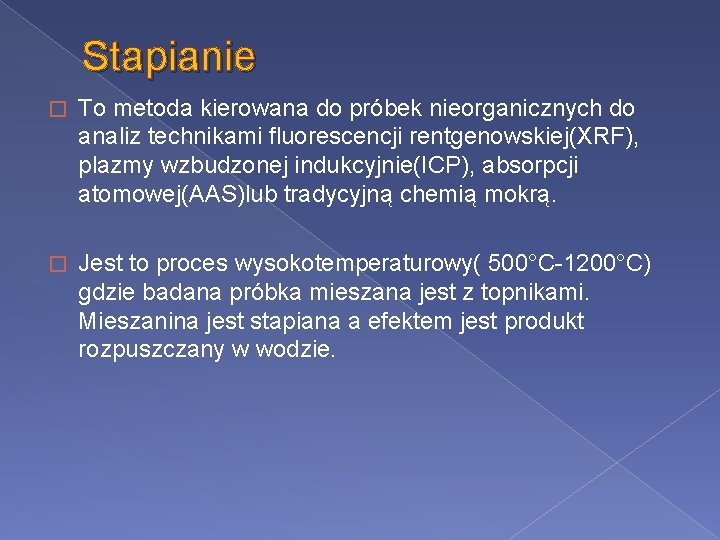 Stapianie � To metoda kierowana do próbek nieorganicznych do analiz technikami fluorescencji rentgenowskiej(XRF), plazmy