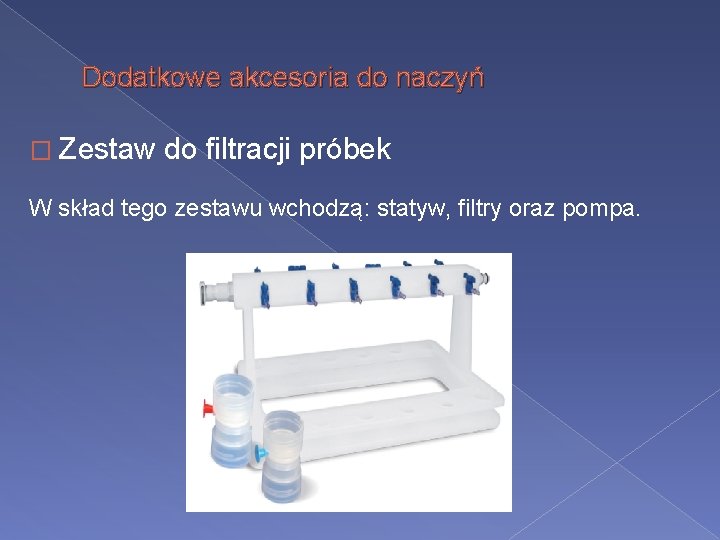 Dodatkowe akcesoria do naczyń � Zestaw do filtracji próbek W skład tego zestawu wchodzą: