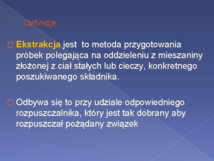 Definicje: � Ekstrakcja jest to metoda przygotowania próbek polegająca na oddzieleniu z mieszaniny złożonej