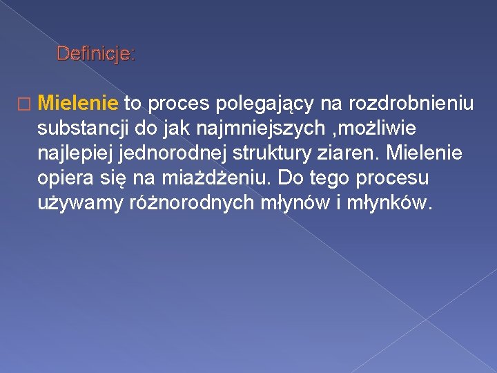 Definicje: � Mielenie to proces polegający na rozdrobnieniu substancji do jak najmniejszych , możliwie