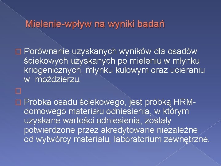 Mielenie-wpływ na wyniki badań Porównanie uzyskanych wyników dla osadów ściekowych uzyskanych po mieleniu w