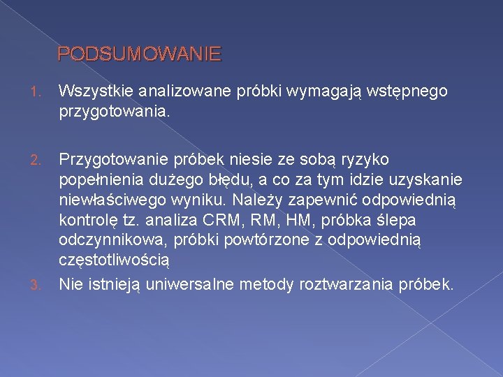 PODSUMOWANIE 1. Wszystkie analizowane próbki wymagają wstępnego przygotowania. 2. Przygotowanie próbek niesie ze sobą