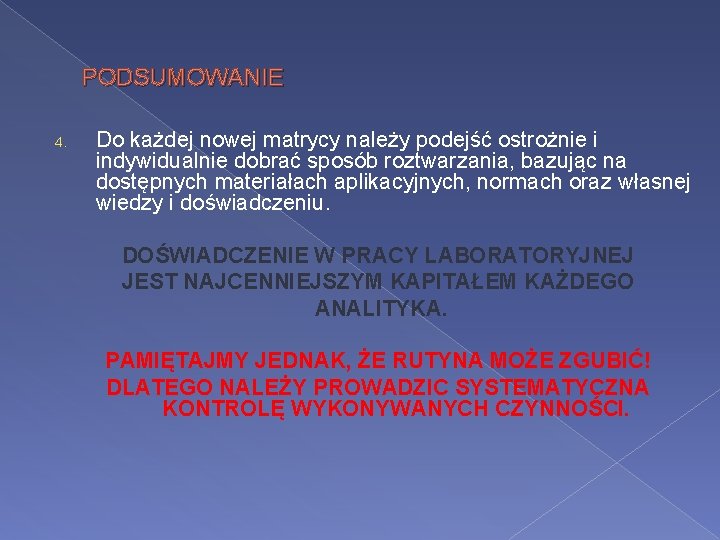 PODSUMOWANIE 4. Do każdej nowej matrycy należy podejść ostrożnie i indywidualnie dobrać sposób roztwarzania,