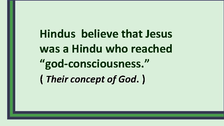 Hindus believe that Jesus was a Hindu who reached “god-consciousness. ” ( Their concept