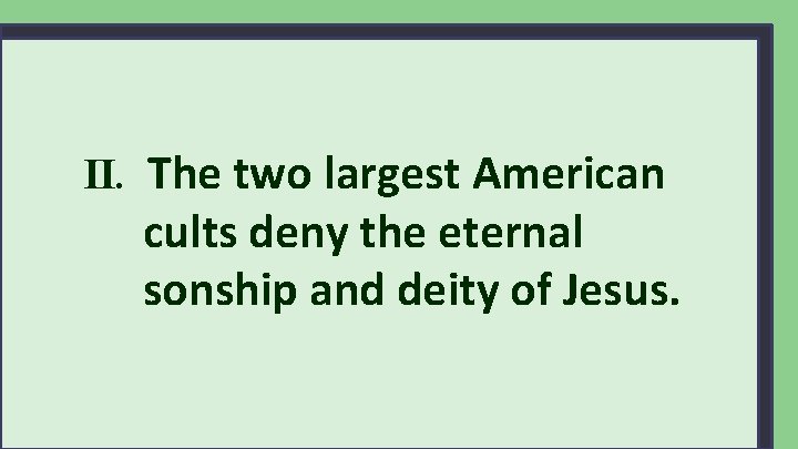 II. The two largest American cults deny the eternal sonship and deity of Jesus.