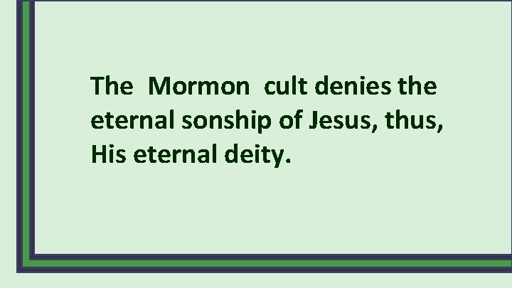 The Mormon cult denies the eternal sonship of Jesus, thus, His eternal deity. 